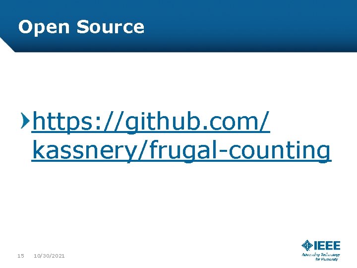 Open Source https: //github. com/ kassnery/frugal-counting 15 10/30/2021 