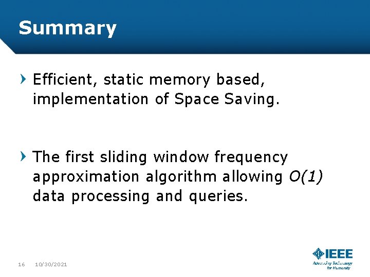 Summary Efficient, static memory based, implementation of Space Saving. The first sliding window frequency