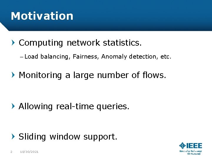 Motivation Computing network statistics. – Load balancing, Fairness, Anomaly detection, etc. Monitoring a large