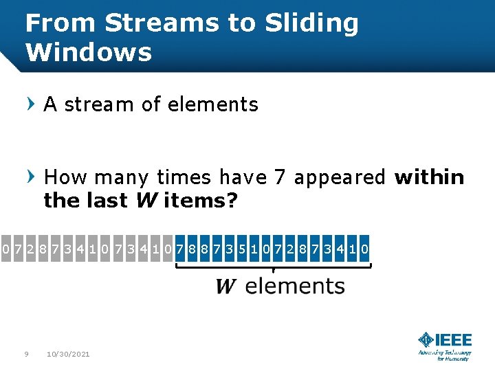 From Streams to Sliding Windows A stream of elements How many times have 7