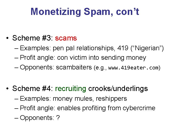 Monetizing Spam, con’t • Scheme #3: scams – Examples: pen pal relationships, 419 (“Nigerian”)