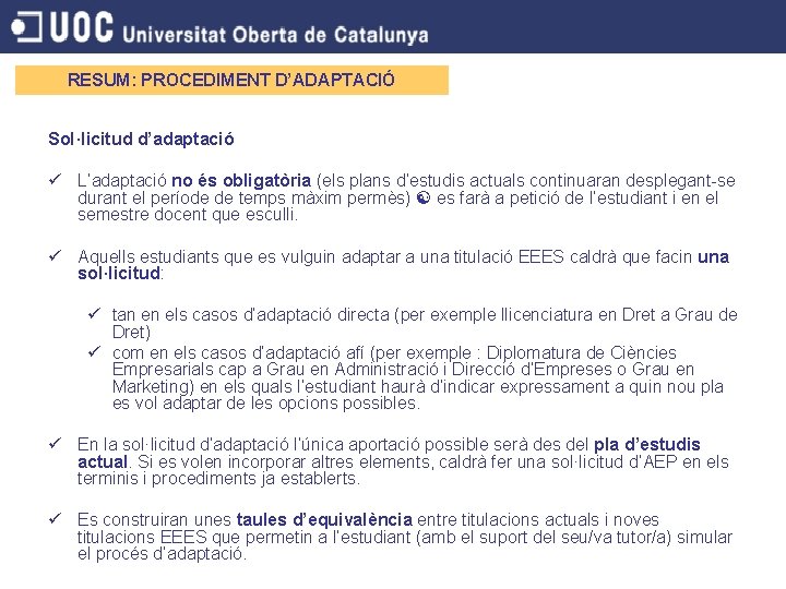 RESUM: PROCEDIMENT D’ADAPTACIÓ Sol·licitud d’adaptació ü L’adaptació no és obligatòria (els plans d’estudis actuals