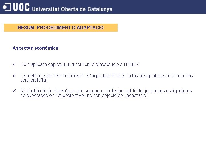 RESUM: PROCEDIMENT D’ADAPTACIÓ Aspectes econòmics ü No s’aplicarà cap taxa a la sol·licitud d’adaptació