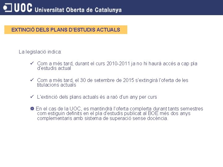 EXTINCIÓ DELS PLANS D’ESTUDIS ACTUALS La legislació indica: ü Com a més tard, durant