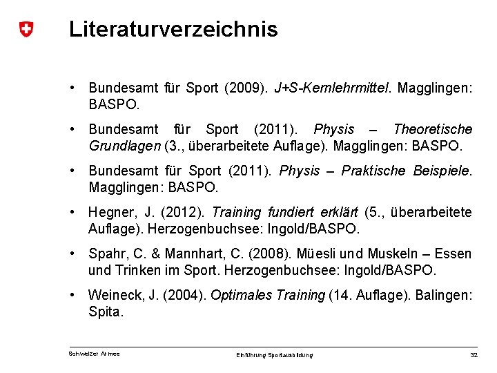 Literaturverzeichnis • Bundesamt für Sport (2009). J+S-Kernlehrmittel. Magglingen: BASPO. • Bundesamt für Sport (2011).