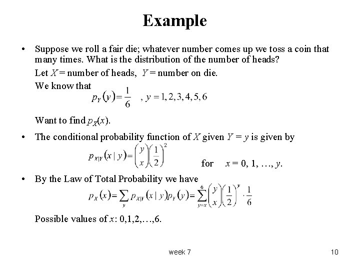 Example • Suppose we roll a fair die; whatever number comes up we toss