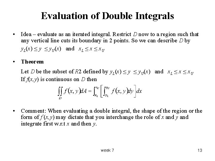 Evaluation of Double Integrals • Idea – evaluate as an iterated integral. Restrict D