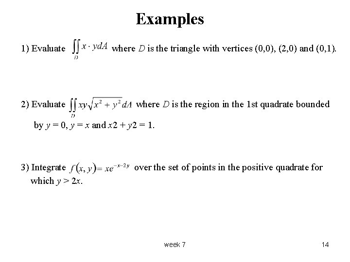Examples 1) Evaluate 2) Evaluate where D is the triangle with vertices (0, 0),