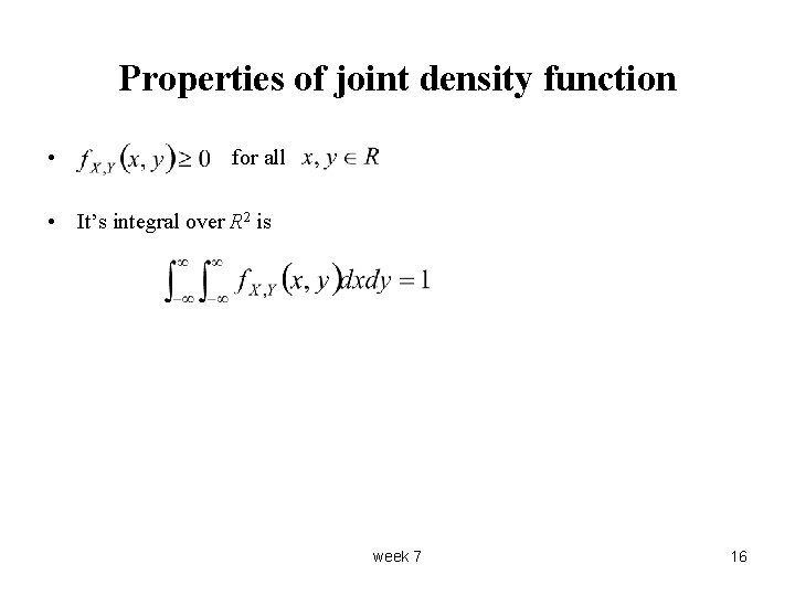Properties of joint density function • for all • It’s integral over R 2