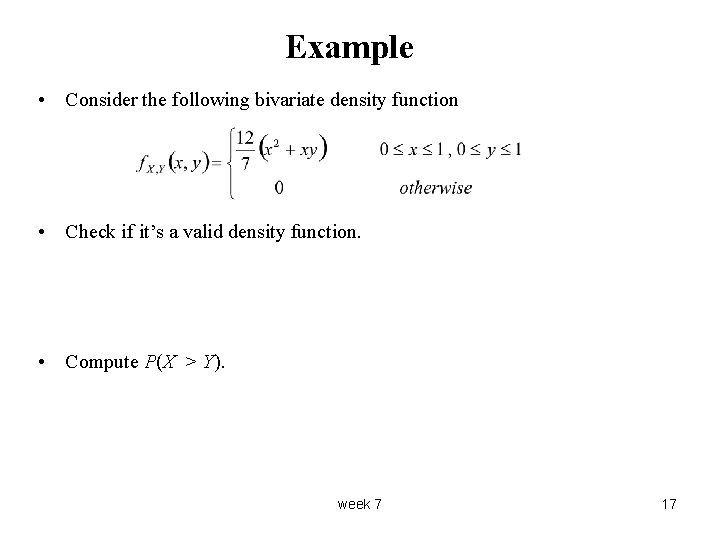 Example • Consider the following bivariate density function • Check if it’s a valid