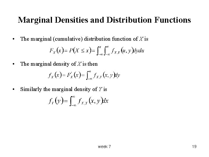 Marginal Densities and Distribution Functions • The marginal (cumulative) distribution function of X is