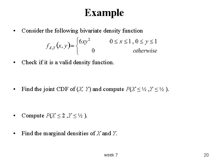Example • Consider the following bivariate density function • Check if it is a