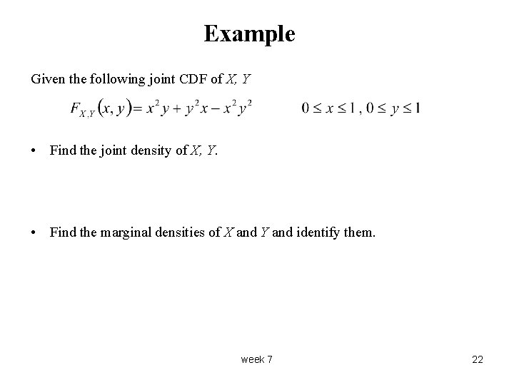 Example Given the following joint CDF of X, Y • Find the joint density