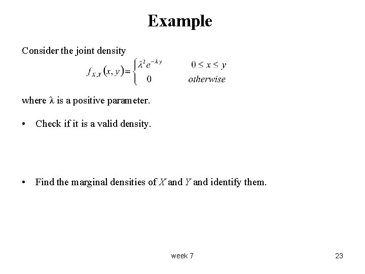 Example Consider the joint density where λ is a positive parameter. • Check if
