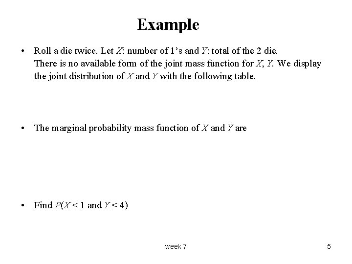 Example • Roll a die twice. Let X: number of 1’s and Y: total