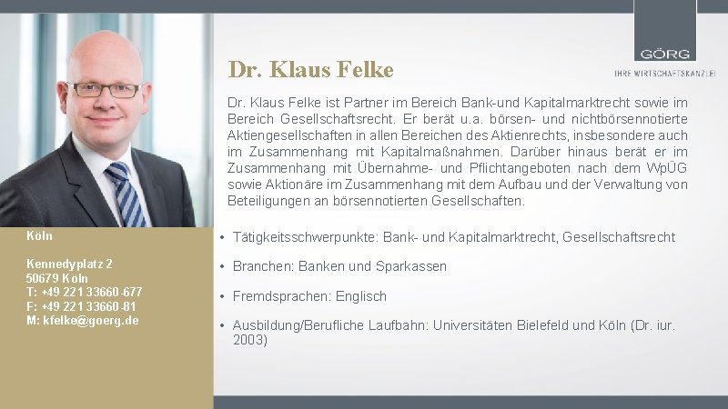 Dr. Klaus Felke ist Partner im Bereich Bank-und Kapitalmarktrecht sowie im Bereich Gesellschaftsrecht. Er