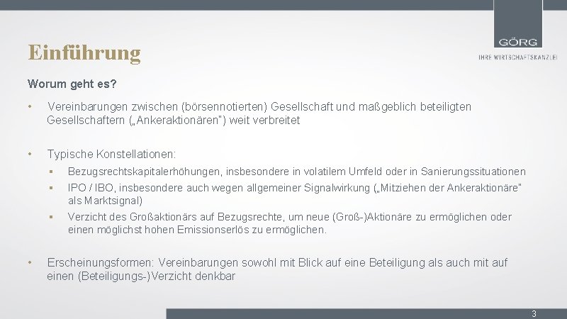 Einführung Worum geht es? • Vereinbarungen zwischen (börsennotierten) Gesellschaft und maßgeblich beteiligten Gesellschaftern („Ankeraktionären“)