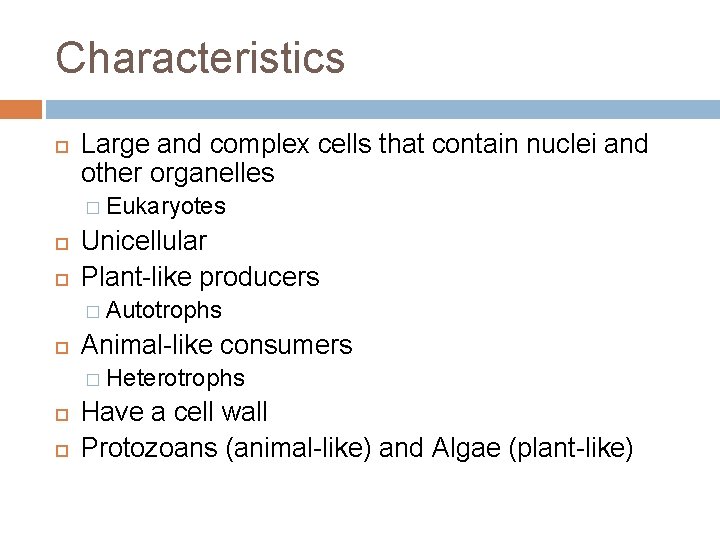 Characteristics Large and complex cells that contain nuclei and other organelles � Eukaryotes Unicellular