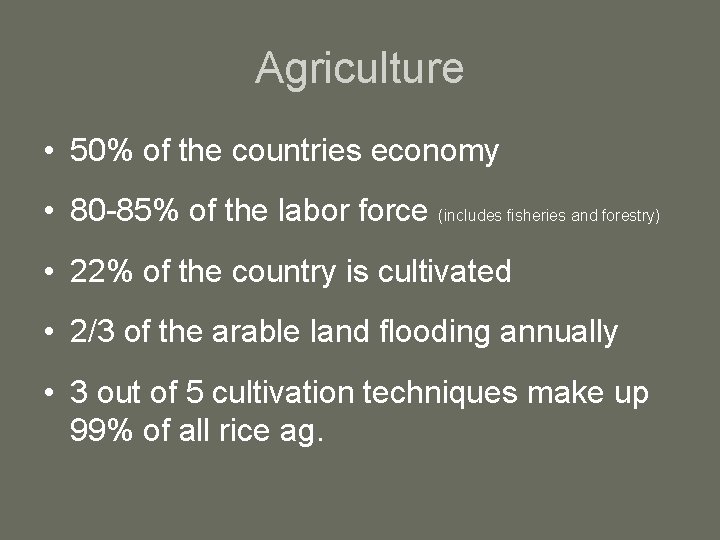 Agriculture • 50% of the countries economy • 80 -85% of the labor force