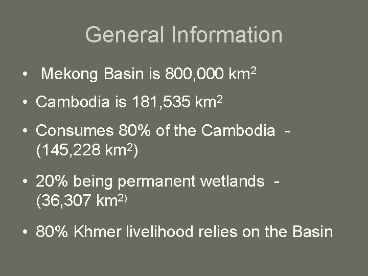 General Information • Mekong Basin is 800, 000 km 2 • Cambodia is 181,