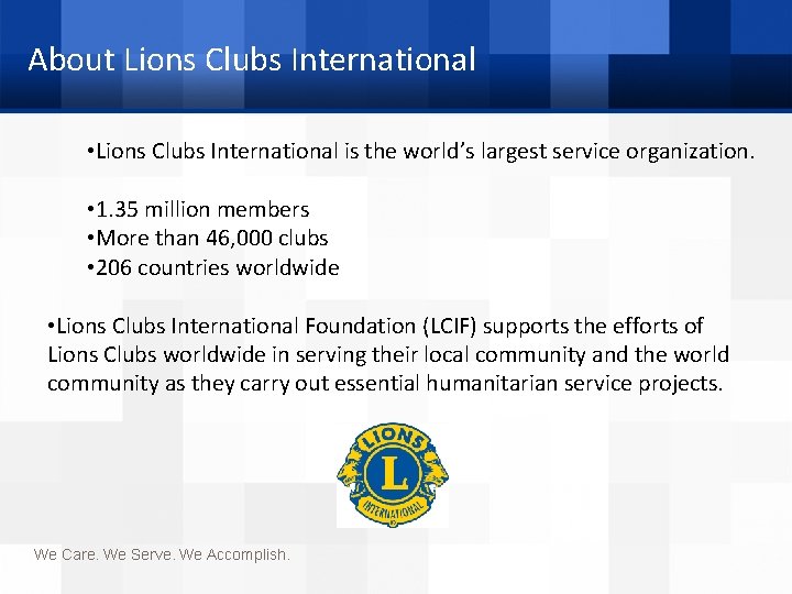 About Lions Clubs International • Lions Clubs International is the world’s largest service organization.