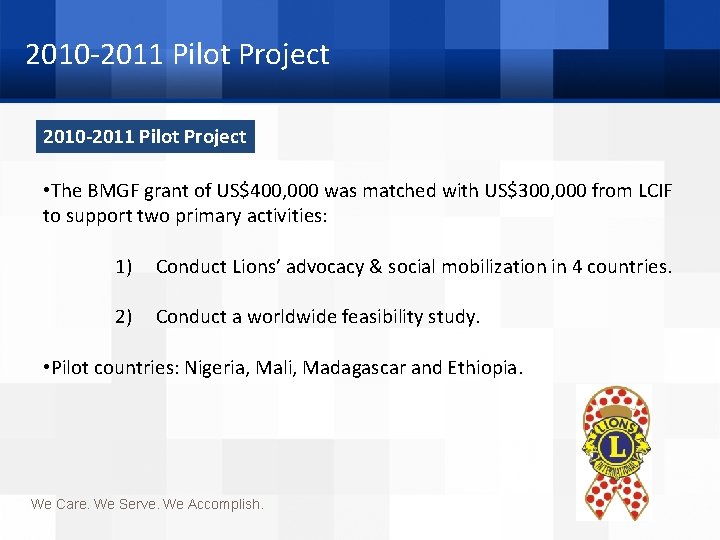 2010 -2011 Pilot Project • The BMGF grant of US$400, 000 was matched with
