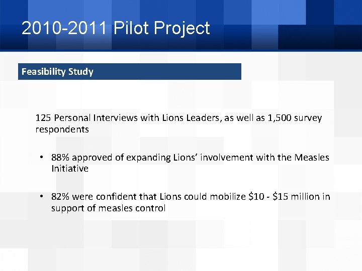 2010 -2011 Pilot Project Feasibility Study 125 Personal Interviews with Lions Leaders, as well