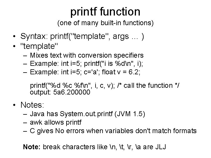 printf function (one of many built-in functions) • Syntax: printf("template", args … ) • printf function (one of many built-in functions) • Syntax: printf("template", args … ) •