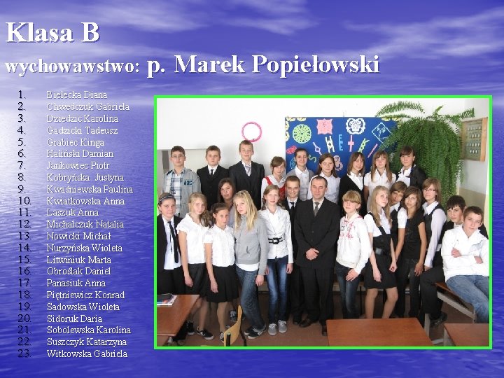 Klasa B wychowawstwo: p. Marek Popiełowski 1. 2. 3. 4. 5. 6. 7. 8.