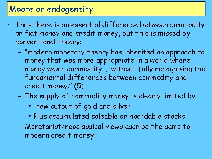 Moore on endogeneity • Thus there is an essential difference between commodity or fiat