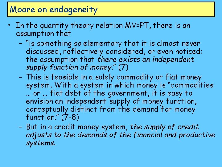 Moore on endogeneity • In the quantity theory relation MV=PT, there is an assumption