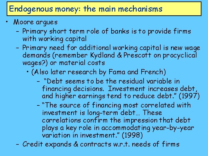 Endogenous money: the main mechanisms • Moore argues – Primary short term role of