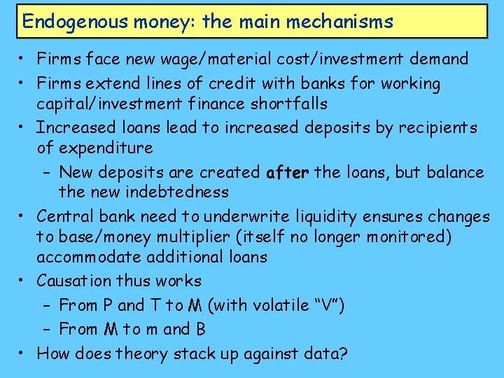 Endogenous money: the main mechanisms • Firms face new wage/material cost/investment demand • Firms