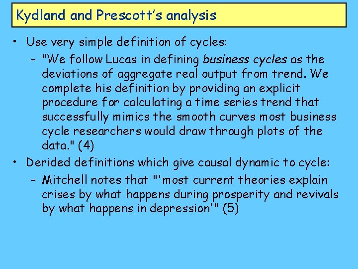 Kydland Prescott’s analysis • Use very simple definition of cycles: – "We follow Lucas