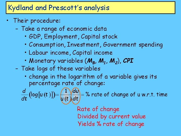 Kydland Prescott’s analysis • Their procedure: – Take a range of economic data •