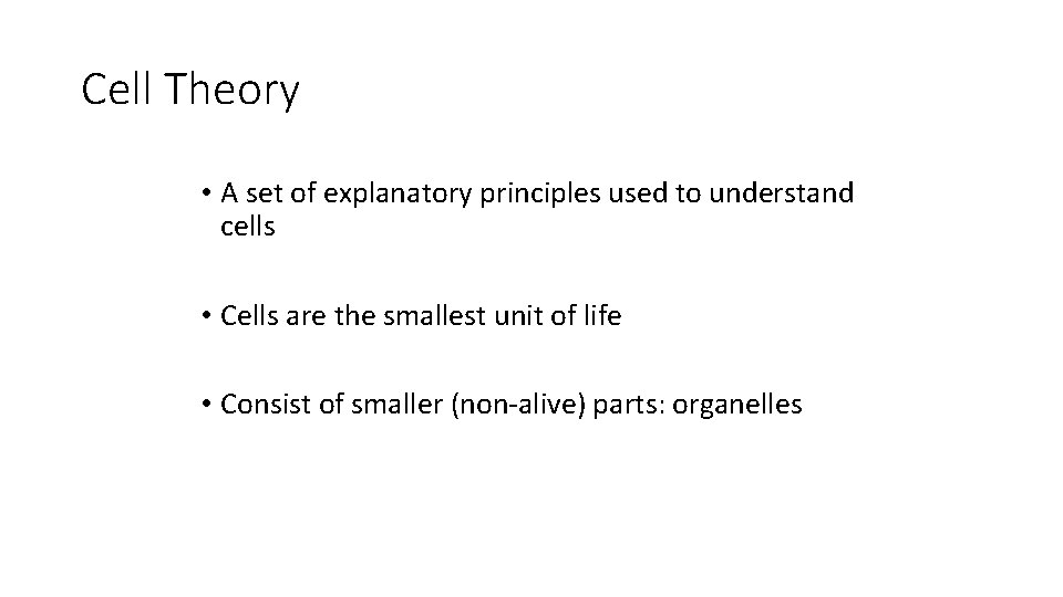 Cell Theory • A set of explanatory principles used to understand cells • Cells