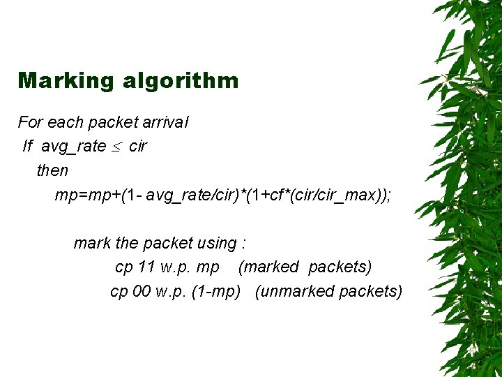 Marking algorithm For each packet arrival If avg_rate cir then mp=mp+(1 - avg_rate/cir)*(1+cf*(cir/cir_max)); mark