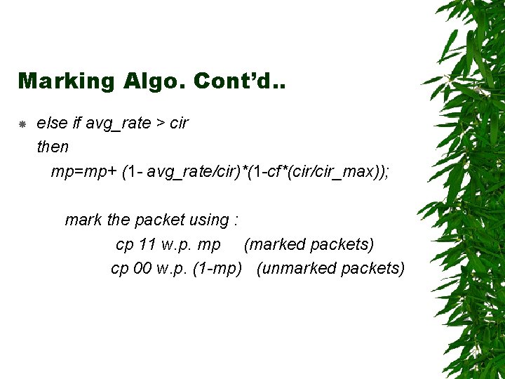 Marking Algo. Cont’d. . else if avg_rate > cir then mp=mp+ (1 - avg_rate/cir)*(1