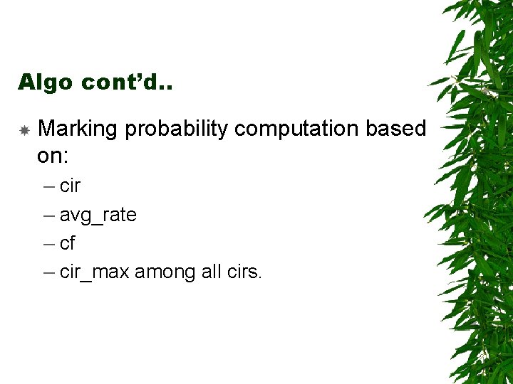 Algo cont’d. . Marking probability computation based on: – cir – avg_rate – cf