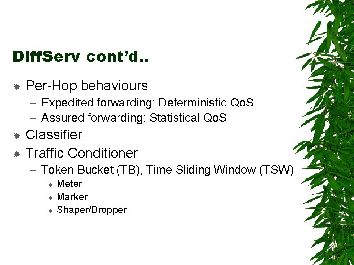 Diff. Serv cont’d. . Per-Hop behaviours – Expedited forwarding: Deterministic Qo. S – Assured