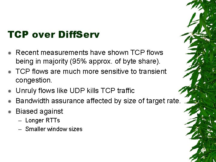 TCP over Diff. Serv Recent measurements have shown TCP flows being in majority (95%