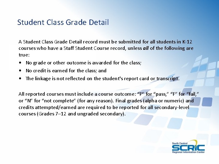 Student Class Grade Detail A Student Class Grade Detail record must be submitted for