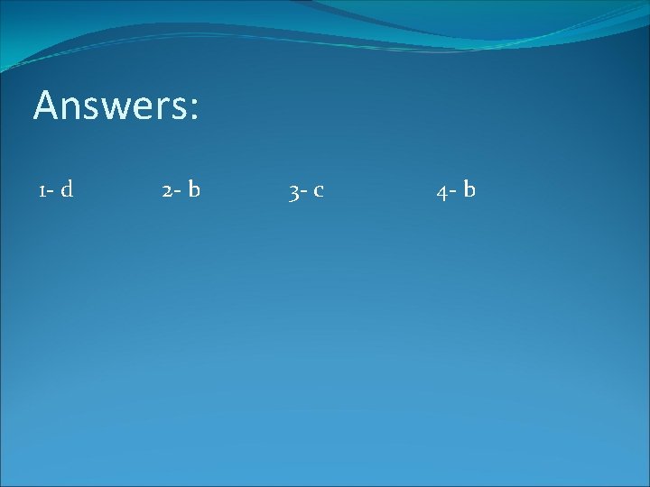 Answers: 1 - d 2 - b 3 - c 4 - b 