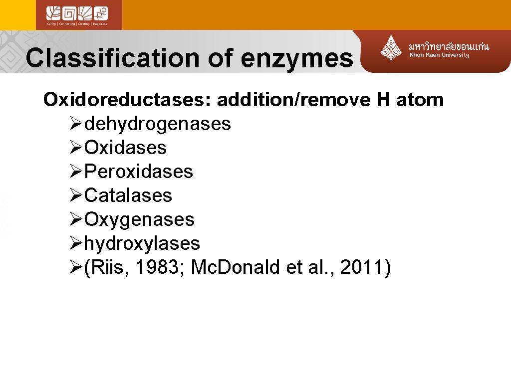 Classification of enzymes Oxidoreductases: addition/remove H atom Ødehydrogenases ØOxidases ØPeroxidases ØCatalases ØOxygenases Øhydroxylases Ø(Riis,