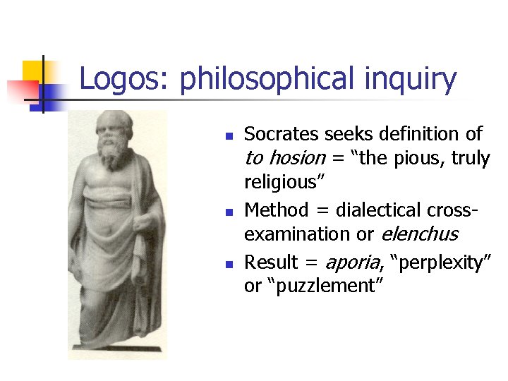Logos: philosophical inquiry n n n Socrates seeks definition of to hosion = “the