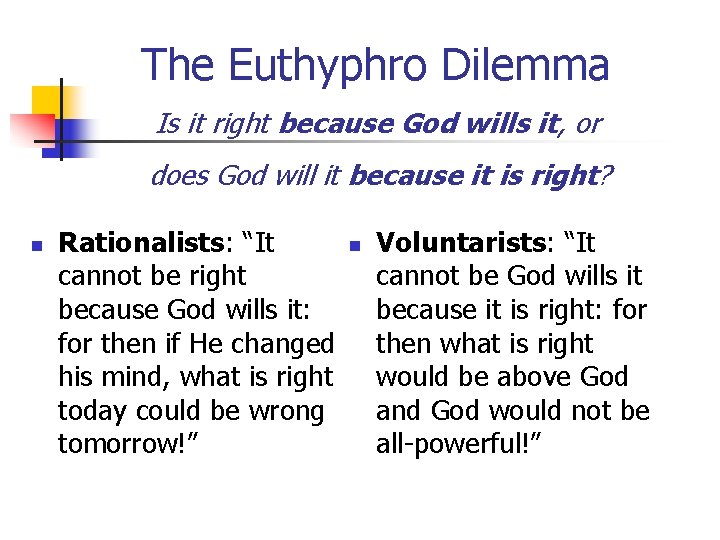 The Euthyphro Dilemma Is it right because God wills it, or does God will