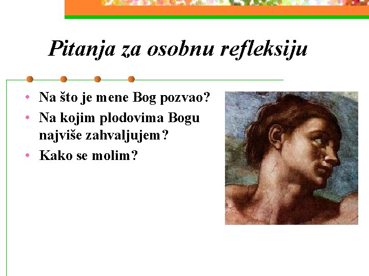 Pitanja za osobnu refleksiju • Na što je mene Bog pozvao? • Na kojim