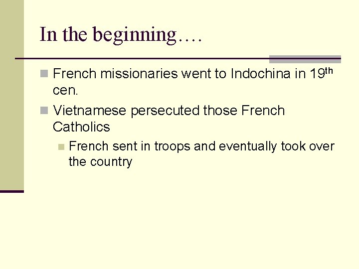 In the beginning…. n French missionaries went to Indochina in 19 th cen. n