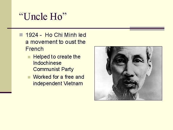 “Uncle Ho” n 1924 - Ho Chi Minh led a movement to oust the
