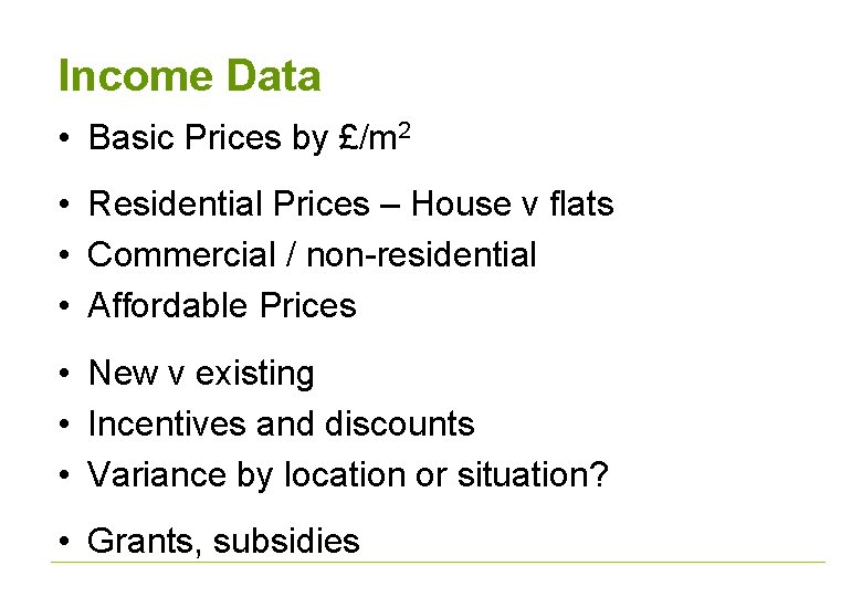 Income Data • Basic Prices by £/m 2 • Residential Prices – House v